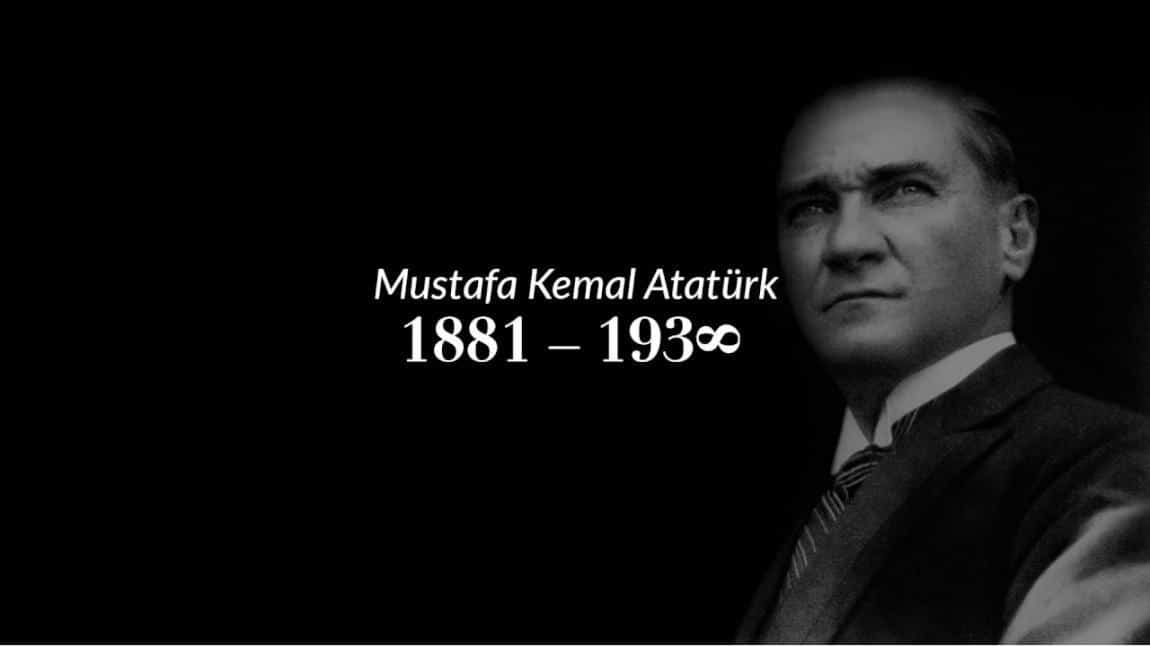Cumhuriyetimizin Kurucusu Gazi Mustafa Kemal ATATÜRK'ü saygıyla anıyoruz
